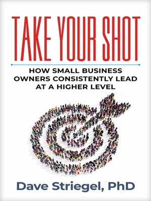 cover image of Take Your Shot: How Small Business Owners Can Consistently Lead at a Higher Level